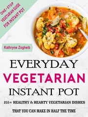 Everyday Vegetarian Instant Pot Kathryne Zogheib