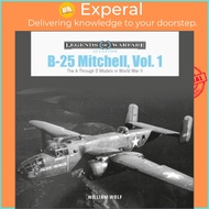 B-25 Mitchell, Vol. 1 - The A through D Models in World War II by William Wolf (UK edition, hardcove