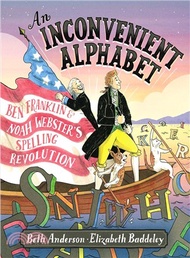 An Inconvenient Alphabet ― Ben Franklin & Noah Webster's Spelling Revolution