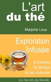 L'art du thé - Exploration Infusée Marjorie Loup