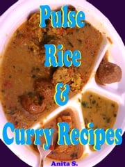 Pulse, Rice and Curry Recipes Anita S.