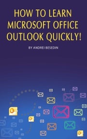 How to Learn Microsoft Office Outlook Quickly! Andrei Besedin