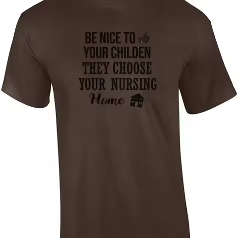 Be nice to your children they choose nursing home funny t shirt