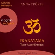 Pranayama - Yoga-Atemübungen (Gekürzte Fassung) Anna Trökes
