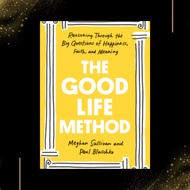 The Good Life Method: Reasoning Through the Big Questions of Happiness, Faith, and Meaning by Meghan
