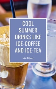 Cool Summer Drinks like Ice-Coffee and Ice-Tea Léa Oliver