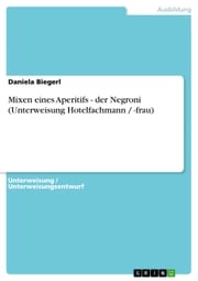 Mixen eines Aperitifs - der Negroni (Unterweisung Hotelfachmann / -frau) Daniela Biegerl