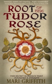 Root of the Tudor Rose Mari Griffith