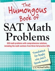 The Humongous Book of SAT Math Problems W. Michael Kelley
