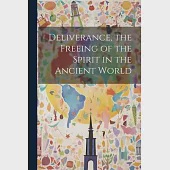 Deliverance, the Freeing of the Spirit in the Ancient World