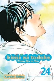 Kimi ni Todoke: From Me to You, Vol. 24 Karuho Shiina