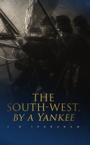 The South-West, by a Yankee J. H. Ingraham