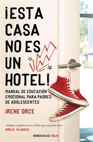 ¡esta Casa No Es Un Hotel!: Manual de Educación Emocional Para Padres de Adolesc Entes / This House 