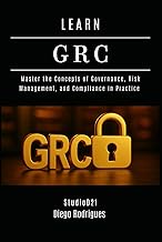 LEARN GRC: Master the Concepts of Governance, Risk Management, and Compliance in Practice (KALI LINU