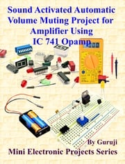 Sound Activated Automatic Volume Muting Project for Amplifier Using IC 741 Opamp GURUJI