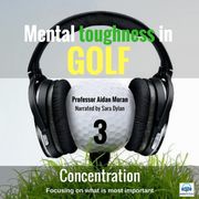Mental toughness in Golf - 3 of 10 Concentration Professor Aidan Moran