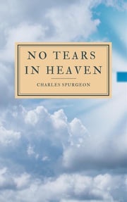 No Tears In Heaven Charles Spurgeon