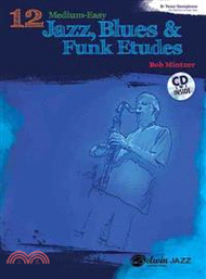 12 Medium-easy Jazz, Blues & Funk Etudes ─ B-Flat Tenor Saxophone (B-Flat Clarinet and Soprano Saxop