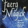 Faery Magick: Spells, Potions, and Lore from the Earth Spirits