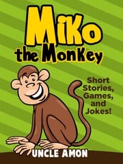 Miko the Monkey: Short Stories, Games, and Jokes! Uncle Amon