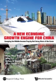 New Economic Growth Engine For China, A: Escaping The Middle-income Trap By Not Doing More Of The Same Wing Thye Woo