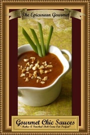 Gourmet Chic Sauces: Makes A Finished Dish Come Out Perfect Epicurean Gourmet