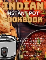 Indian Instant Pot Cookbook Priya Akshay