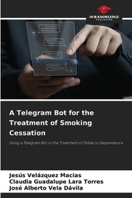 (英文圖書) A Telegram Bot for the Treatment of Smoking Cessation 平裝版 Our Knowledge Publishing 英文