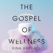 The Gospel of Wellness Rina Raphael