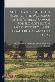 Steubenville, Ohio, the Heart of the Workshop of the World, Famous for Iron, Steel, tin, Glass, Pottery, Paper, Coal, oil, gas and Fire Clay