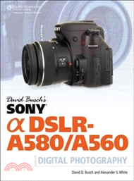 David Busch's Sony Alpha DSLR-A580/A560 ─ Guide to Digital Photography