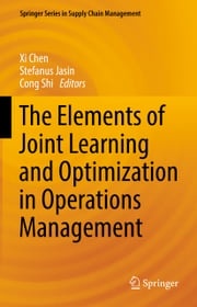 The Elements of Joint Learning and Optimization in Operations Management Xi Chen