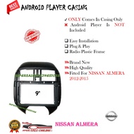 NISSAN ALMERA OLD 2012 - 2015 9 INCH ANDROID PLAYER CASING