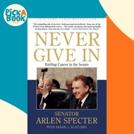 Never Give in : Battling Cancer in the Senate by Sen Arlen Specter (paperback)