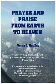 Prayer And Praise From Earth To Heaven Verna E. MacKay