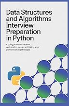 DATA STRUCTURES AND ALGORITHMS INTERVIEW PREPARATION IN PYTHON: Coding Problems Patterns Optimizatio