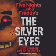 The Silver Eyes: Five Nights at Freddy’s (Original Trilogy Book 1) Scott Cawthon