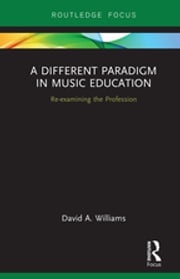 A Different Paradigm in Music Education David A Williams