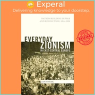 Everyday Zionism in East-Central Europe : Nation-Building in War and Revolution, 19 by Jan Rybak (UK