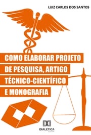 Como Elaborar Projeto de Pesquisa, Artigo Técnico-Científico e Monografia Luiz Carlos dos Santos