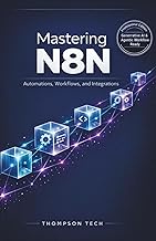 Mastering N8N: The Ultimate Guide to Workflow Automation: Boost Productivity, Connect Apps, and Stre