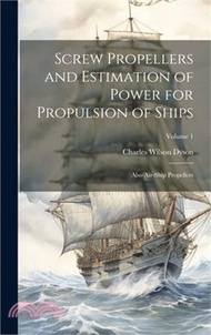 Screw Propellers and Estimation of Power for Propulsion of Ships: Also Air-Ship Propellers; Volume 1