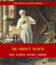 The Perfect Tribute Mary Raymond Shipman Andrews