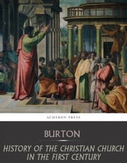 History of the Christian Church in the First Century Edward Burton