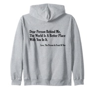 Dear Person Behind Me The World Is A Better Place With You Zip Hoodie