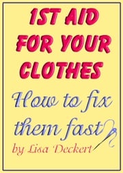 1st Aid for Your Clothes: How to Fix Them Fast Lisa Deckert