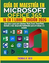 GUÍA DE MAESTRÍA EN MICROSOFT OFFICE 365: Guía paso a paso para dominar Word, Excel, PowerPoint, Out
