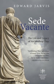 Sede Vacante: The Life and Legacy of Archbishop Th?c【電子書籍】[ Edward Jarvis ]