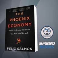 The Phoenix Economy: Work, Life, and Money in the New Not Normal Felix Salmon