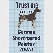 Trust me, I’’m a German Shorthaired Pointer mom: For German Shorthaired Pointer Dog Fans